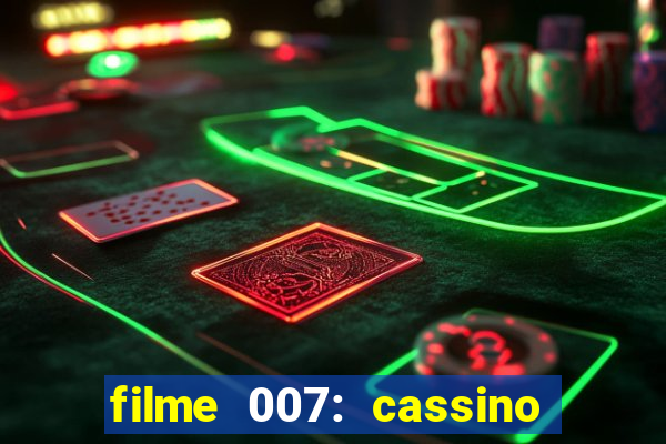 filme 007: cassino royale completo dublado